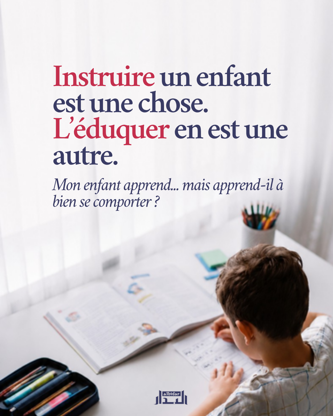 Instruire un enfant est une chose. L'éduquer en est une autre.